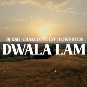 DJ KSB – Dwala Lam ft. Charlotte Lyf & Lowsheen