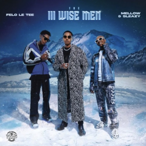 EP: Felo Le Tee & Mellow & Sleazy – The III Wise Men