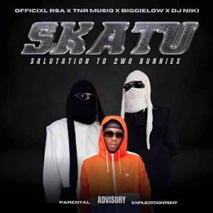 Officixl Rsa – Skatu (Salutation To 2woBunnies) Ft. T&RMusiq, Biggey Low & Dj Niki