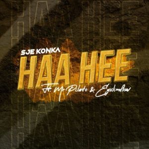 Sje Konka – Haa Hee ft. Mr Pilato & Ego Slimflow
