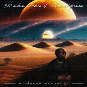 EP: 3D a.k.a. Uchu, Tman Xpress – Umdanso Wenyanga