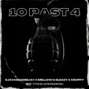 SjavasDaDeejay, Mellow & Sleazy & Xduppy – 10 Past 4 (ft. Titom & Lastborndiroba)