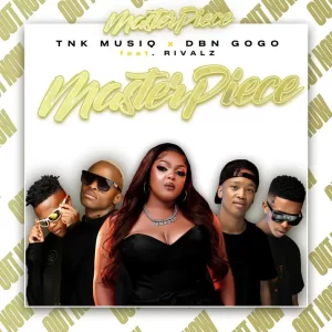 TNK Musiq, DBN Gogo & RIVALZ - MasterPiece