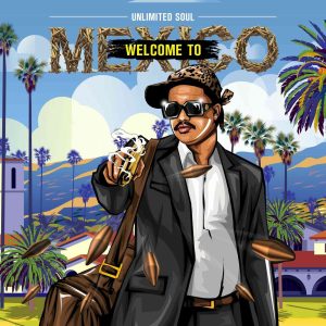 Unlimited Soul - Welcome to Mexico