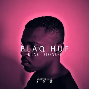 Blaq Huf – King Djongo Album