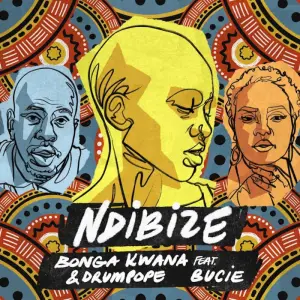 Bonga Kwana & DrumPope – Ndibize (feat. Bucie)