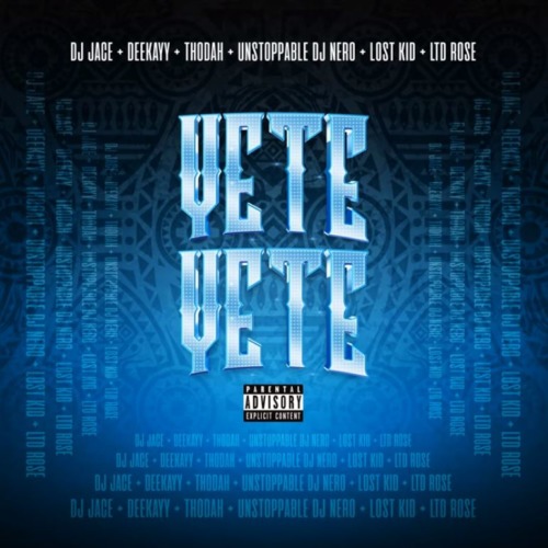 DJ Jace – Yete Yete ft. Thodah, Unstoppable DJ Nero, Ltd Rose, Lost Kid & Deekayy