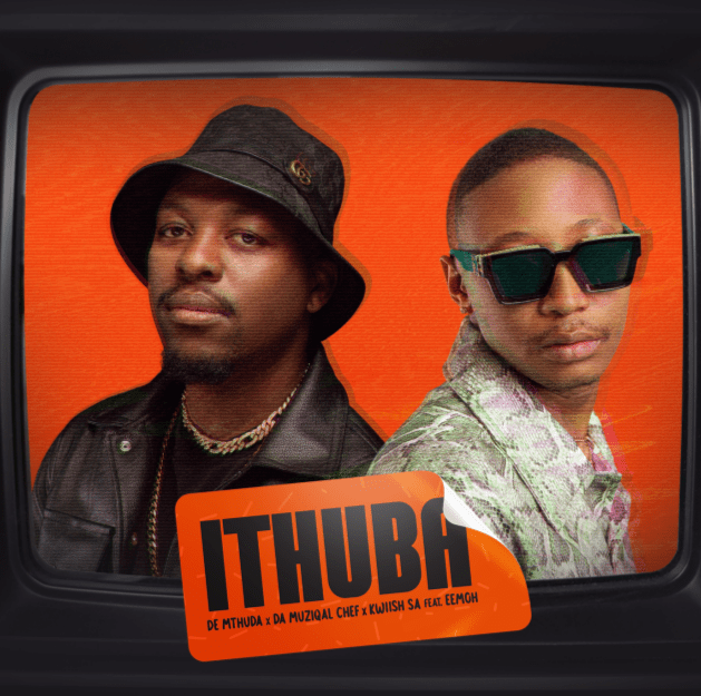 De Mthuda, Da Muziqal Chef & Kwiish SA - iThuba ft. Eemoh