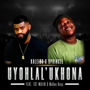 Kaleido & Springle – Uyohlal' Ukhona (feat. T&T MuziQ & McGee Keys)