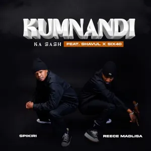 Reece Madlisa & Spikiri – Kumnandi Ka Sash (feat. Shavul & Six40)