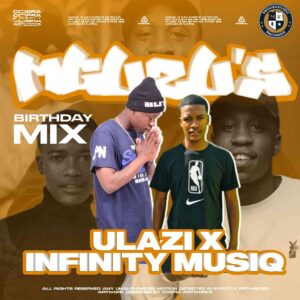 ULAZI & Infinity musiQ – MGUZU's Birthday Mix