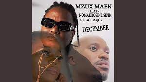 Mzux Maen - December (Feat. Nomakhosini, Siph3 & Blaq Major)