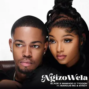 Slade, MaWhoo & Tycoon – NgizoWela (feat. Marcus MC & Stacy)