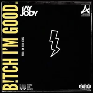 Jay Jody – Bitch I'm Good ft. A-Reece