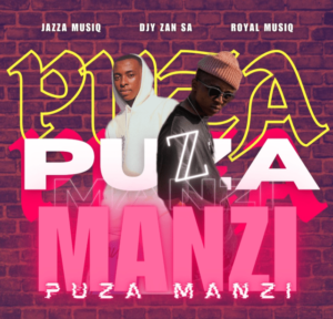 Jazza MusiQ, Djy Zan SA & Royal MusiQ – PUZA