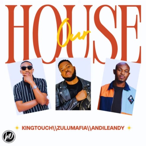 KingTouch, ZuluMafia & AndileAndy – Our House