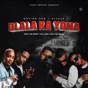 Nation-365 & Rivalz – Dlala Ka Yona ft. B6 Rider, TMA_Rsa & FigoxBabu