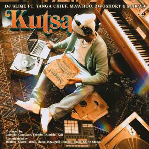 DJ Sliqe, Yanga Chief, MaWhoo, 2woshort & Makwa – Kutsa