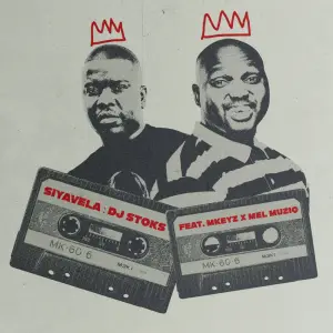 DJ Stoks – Siyavela (feat. Mkeyz & Mel Muziq)