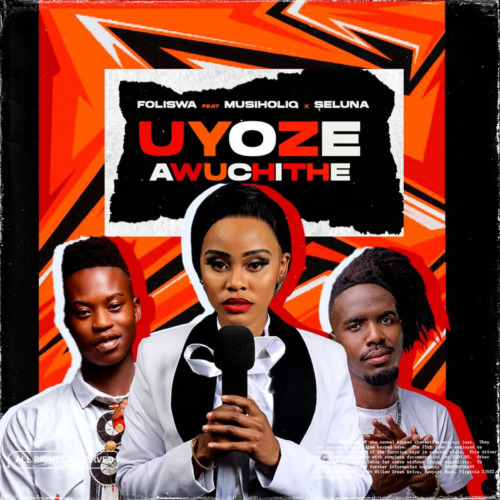 Foliswa – Uyoze Awuchithe ft. Musiholiq & Seluna