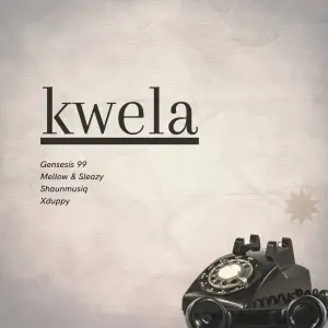 Genesis 99, Mellow & Sleazy & DJ Maphorisa – Kwela (feat. Shaunmusiq & Xduppy)