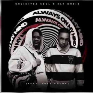 Jay Music & Unlimited Soul – Always On My Mind Ft. Jose Rocha