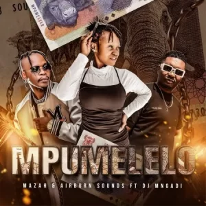 Mazah & Airburn Sounds – Mpumelelo ft. DJ Mngadi