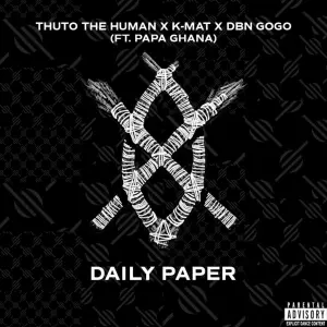 Thuto The Human, KMAT & DBN Gogo – Daily Paper (feat. Papa Ghana)