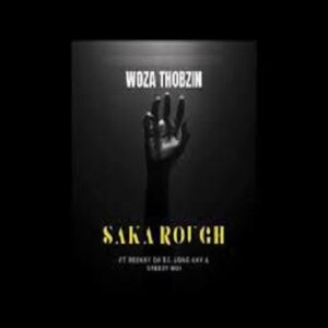 Woza Thobzin – Saka Roug