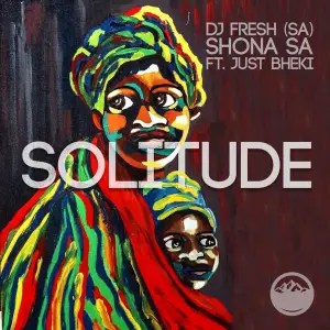 DJ Fresh (SA) & Shona SA – Solitude ft. Just Bheki