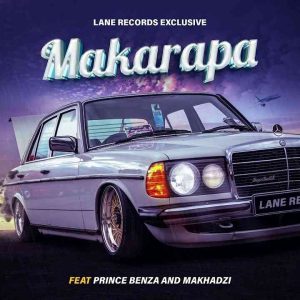 Lane Records Exclusive – Makarapa (Remix) ft. Prince Benza, Makhadzi, Shebeshxt & Naqua SA