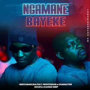 Reece Madlisa – Ngamane Bayeke ft. Proffessor, Character, Six40 & Classic Deep