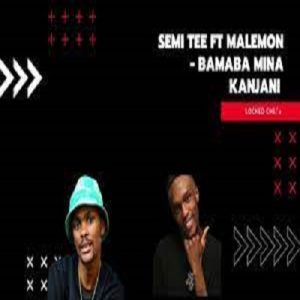 Semi Tee – Bamba Mina Kanje ft. Malemon
