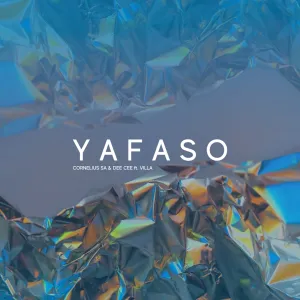 Cornelius SA & Dee Cee – Yafaso ft. Villa