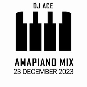 DJ Ace – 23 December 2023 (Amapiano Mix)