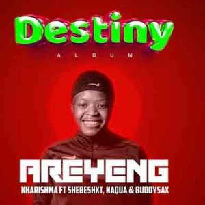 Kharishma – Areyeng ft. Shebeshxt, Naqua SA & Buddy Sax