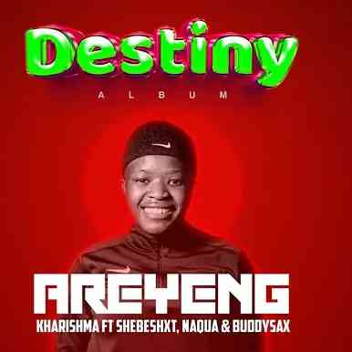 Kharishma – Areyeng ft. Shebeshxt, Naqua SA & Buddy Sax