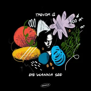 Trevor G – Eye Wanna See EP