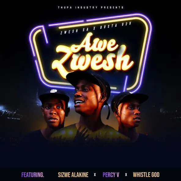 Zwesh SA & Busta 929 – Awe Zwesh ft. Sizwe Alakine, Percy V & Whistle God