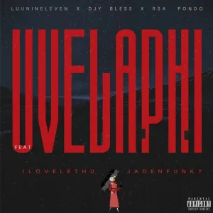 Luu Nineleven, DJY Bless & RSA Pondo – Uvelaphi ft. ilovelethu & Jadenfunky