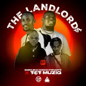 Mankay & Choco Dynasty & T&T MuziQ - The LandLord$ EP