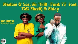 Shakes - Funk 77 ft. Les, Sir Trill, TNK MusiQ & Chley Nkosi