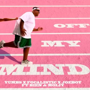 Yumbs - Off My Mind ft. Focalistic & Joeboy