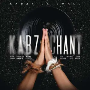 Kabza De Small - Kabza Chant ft. Young Stunna, Nkosazana Daughter, Mthunzi & Anzo