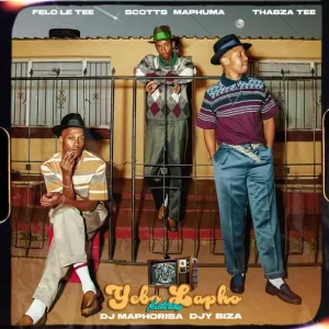 Felo Le Tee, Scotts Maphuma & Thabza Tee - Yebo Lapho