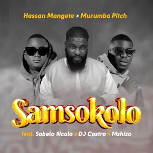 Hassan Mangete & Murumba Pitch - Samsokolo ft. Sabelo Ncala, DJ Castro & Mshizo