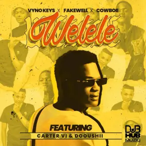 Vyno Keys, Fakewell & Cowboii - Welele ft. Cater iv & Dooushii