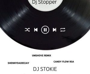 DJ Stopper & DJ Stokie - Umshove (Remix) ft. ShennyDaDeejay & Candy Flow RSA