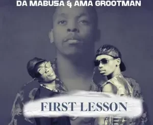 Da Mabusa & Ama Grootman - First Lesson