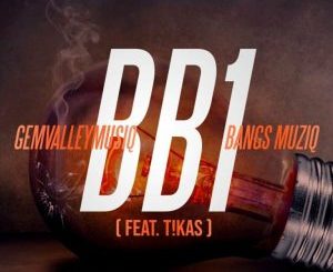 GemValleyMusiQ & Bangs Muziq - BB1 (Original Mix) ft. T!kas